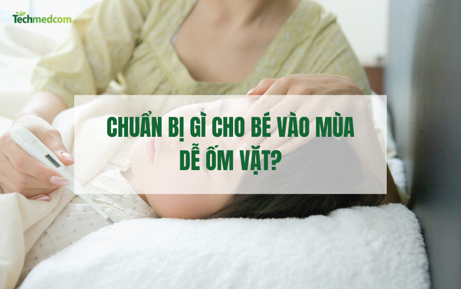 Chuẩn bị gì cho bé mùa dễ ốm vặt?